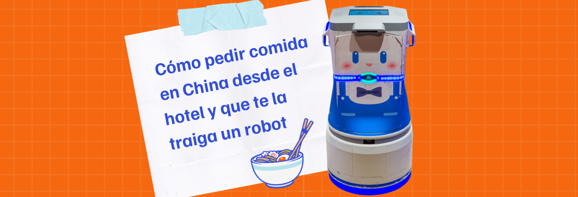 ▷ Cómo pedir comida en China desde el hotel y que te la traiga un robot (aunque no hables chino)